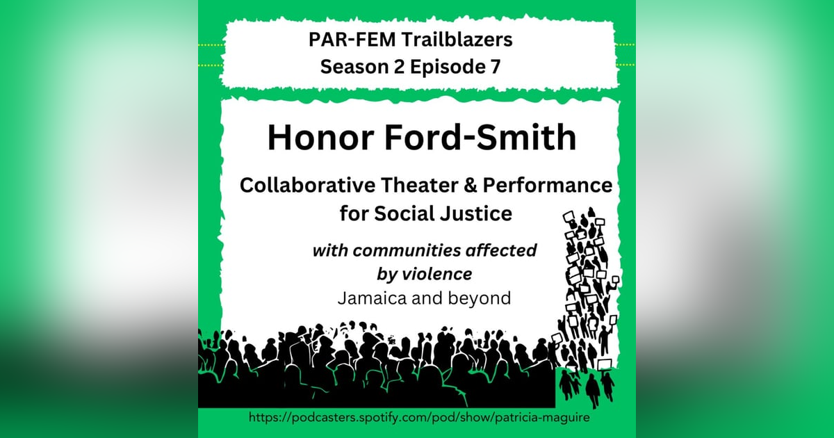 Season 2, Episode 7 with Honor Ford-Smith - Collaborative Theater & Performance for Social Justice with Communities Affected by Violence, Jamaica and Beyond Season 2, Episode 7 with Honor Ford-Smith - Collaborative Theater & Performance for Social Justice with Communities Affected by Violence, Jamaica and Beyond