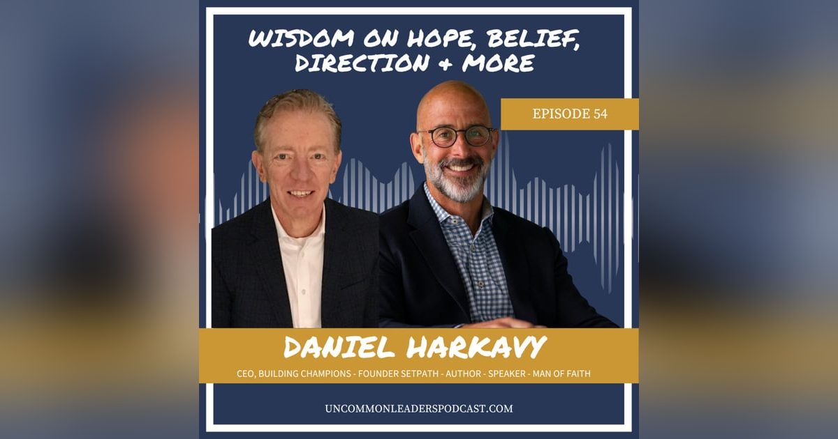 Episode 54 Daniel Harkavy - Wisdom on heart, giving and receiving truthful feedback, fears, and hope! Episode 54 Daniel Harkavy - Wisdom on heart, giving and receiving truthful feedback, fears, and hope!