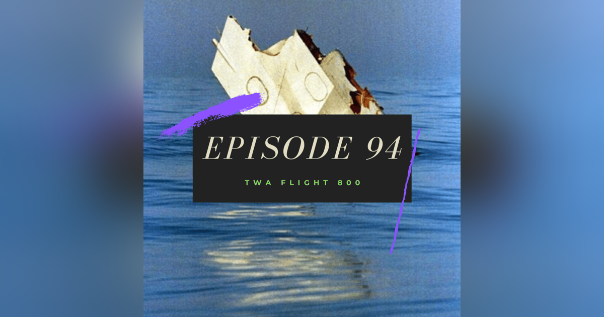 Ep. 94: TWA Flight 800 Ep. 94: TWA Flight 800