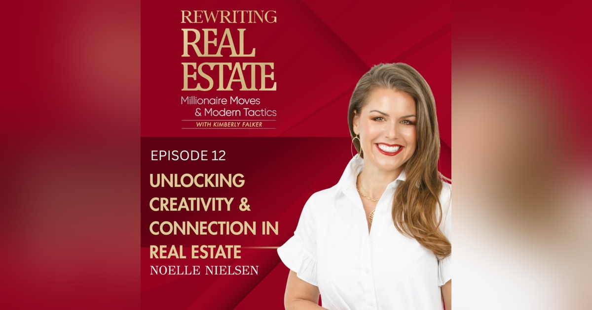 Unlocking Creativity & Connection in Real Estate - EP 12 Unlocking Creativity & Connection in Real Estate - EP 12