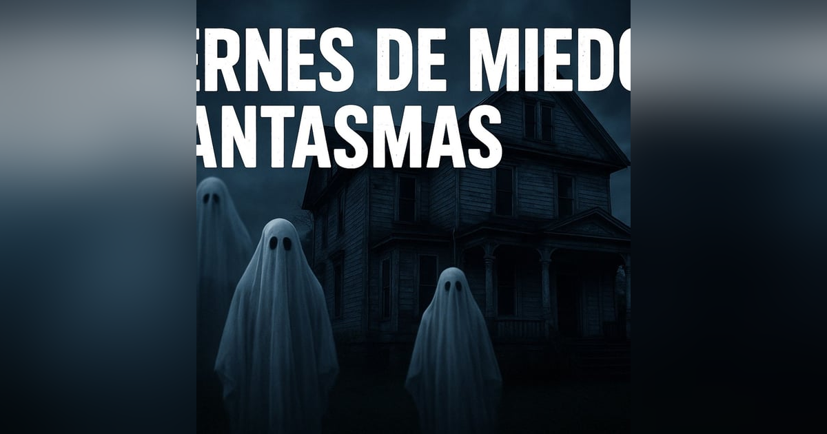 Historias de Miedo Agosto 29 de 2025 VIERNES DE MIEDO Historias de Miedo Agosto 29 de 2025 VIERNES DE MIEDO