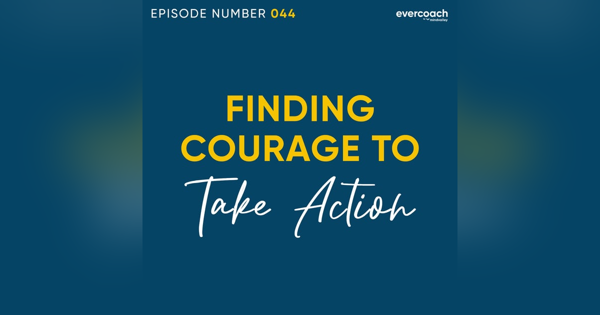 44. How To Be Courageous To Take Action 44. How To Be Courageous To Take Action