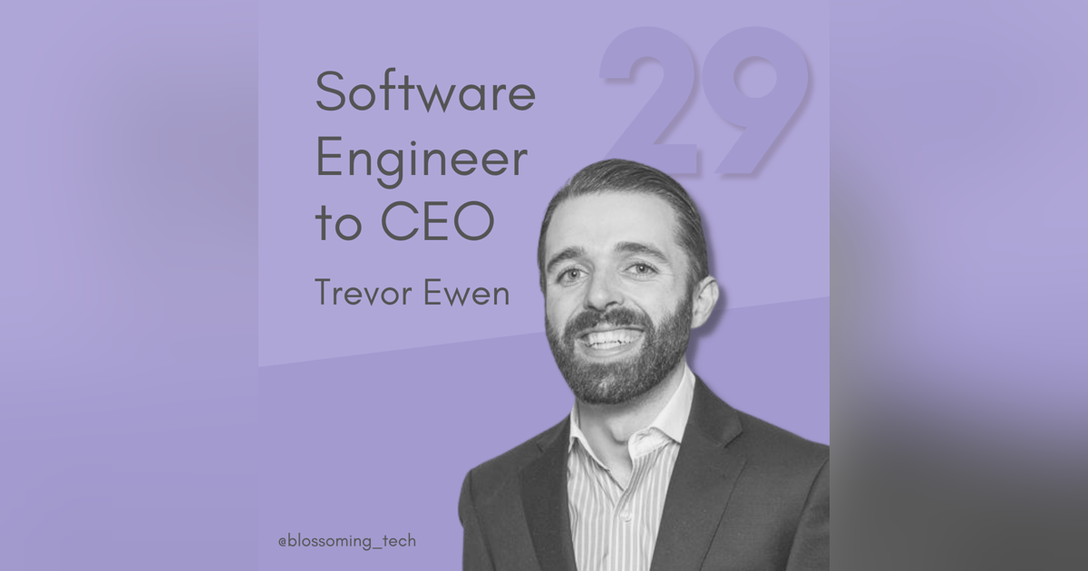 29. Software Engineer to CEO: Building a Business with Trevor Ewen 29. Software Engineer to CEO: Building a Business with Trevor Ewen