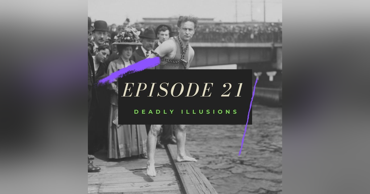Ep. 21: Deadly Illusions Ep. 21: Deadly Illusions
