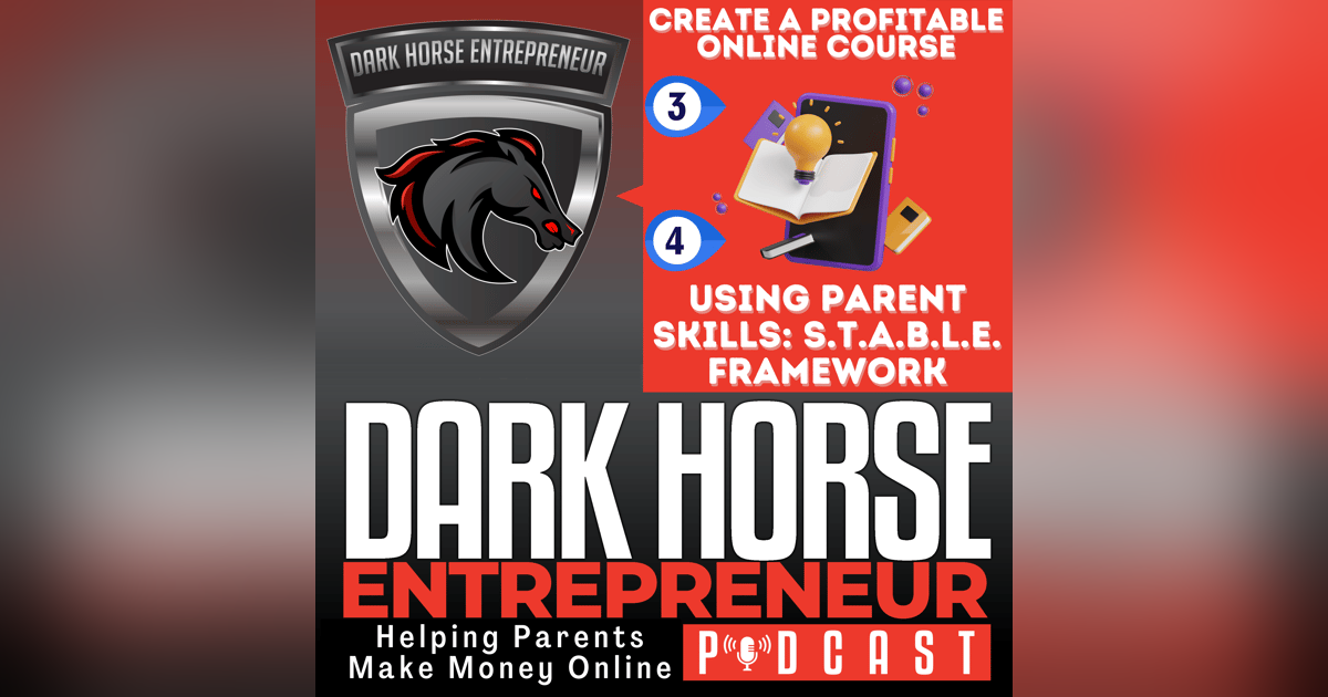 EP 498 Transform Your Parent Teaching Skills Into Course Content: STABLE Framework Steps 3 & 4 EP 498 Transform Your Parent Teaching Skills Into Course Content: STABLE Framework Steps 3 & 4