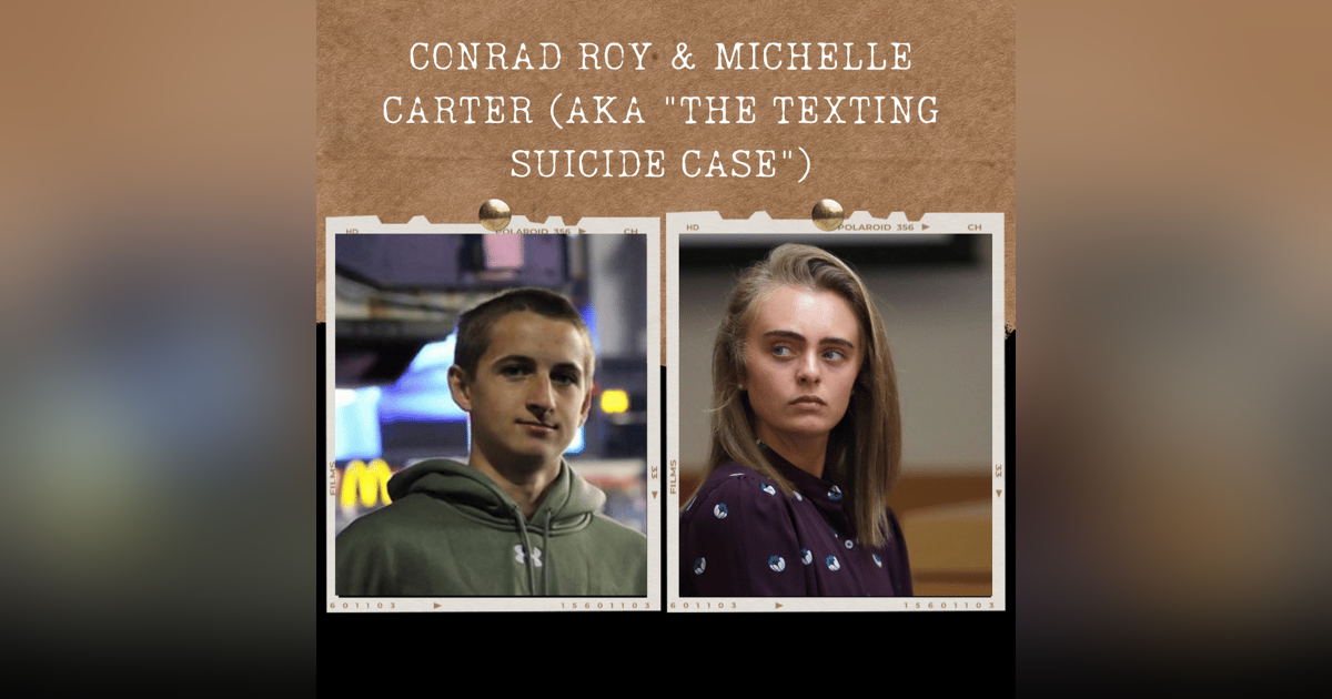 S01E02: CONRAD ROY & MICHELLE CARTER (AKA "THE TEXTING SUICIDE CASE") S01E02: CONRAD ROY & MICHELLE CARTER (AKA "THE TEXTING SUICIDE CASE")