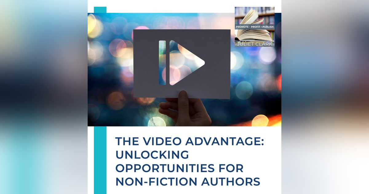 The Video Advantage: Unlocking Opportunities For Non-Fiction Authors The Video Advantage: Unlocking Opportunities For Non-Fiction Authors