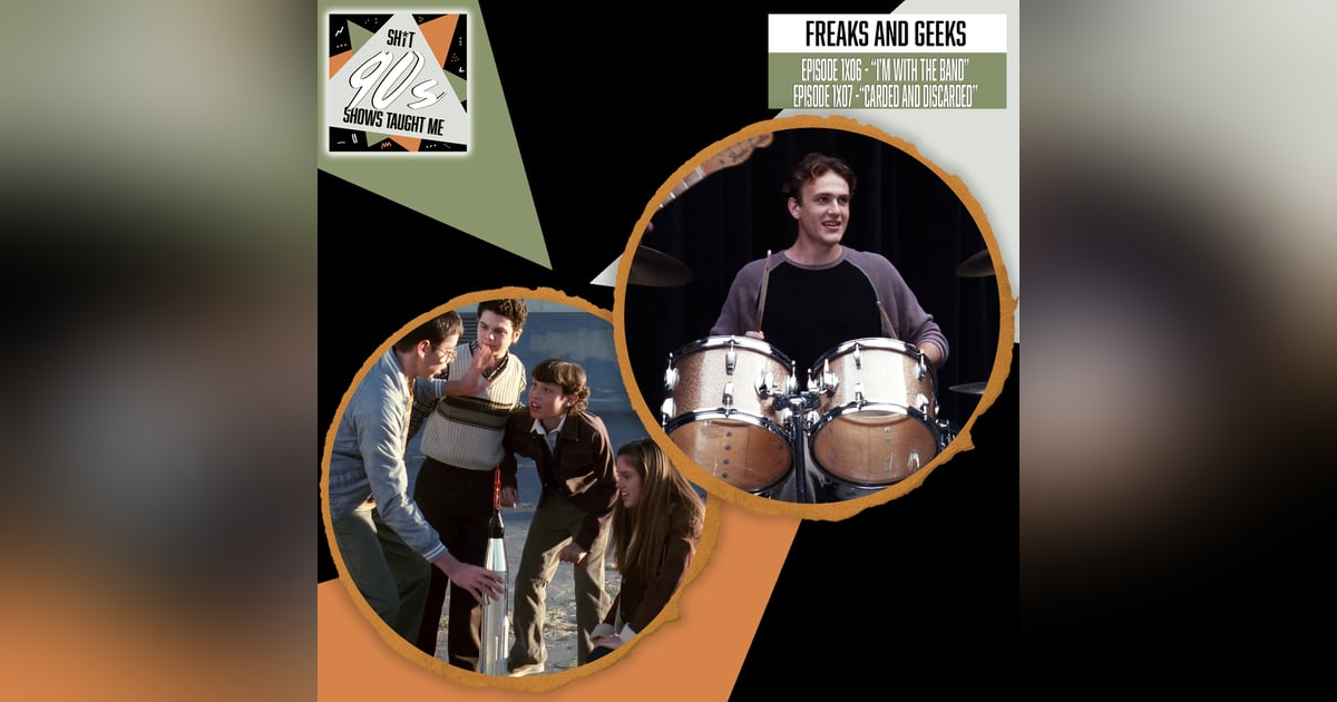 Freaks & Geeks: Episodes 6+7 - I'm with the Band + Carded and Discarded Freaks & Geeks: Episodes 6+7 - I'm with the Band + Carded and Discarded