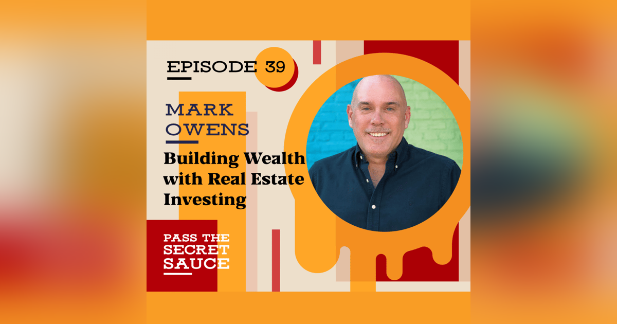 Episode 39: Building Wealth with Real Estate Investing with Mark Owens Episode 39: Building Wealth with Real Estate Investing with Mark Owens