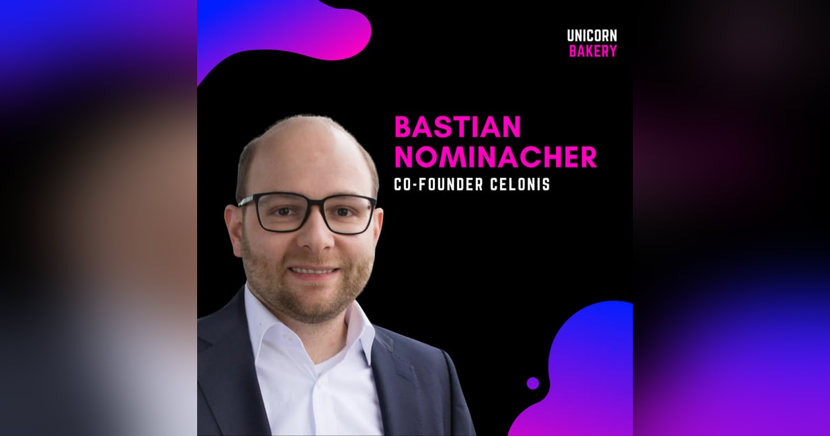 Deutschlands wertvollstes Startup: Entstehungsgeschichte, Executive Hiring & Produkt Expansion – Bastian Nominacher, Celonis Deutschlands wertvollstes Startup: Entstehungsgeschichte, Executive Hiring & Produkt Expansion – Bastian Nominacher, Celonis