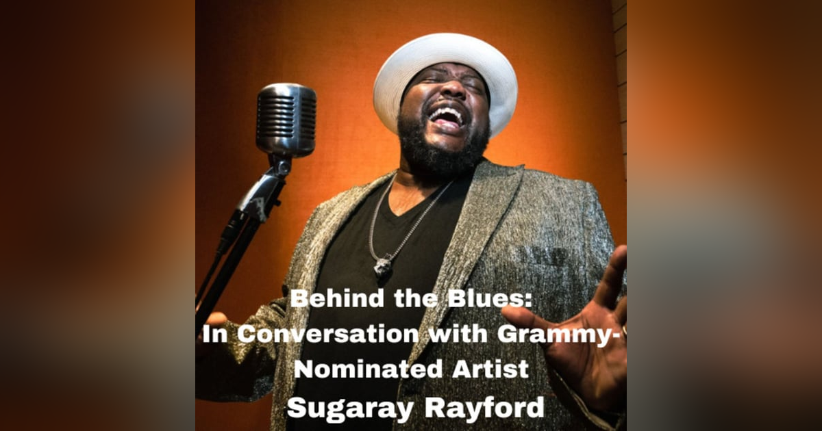 Behind the Blues: In Conversation with Grammy-Nominated Artist Sugaray Rayford Behind the Blues: In Conversation with Grammy-Nominated Artist Sugaray Rayford
