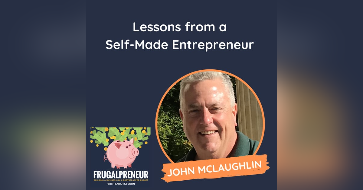Lessons from a Self-Made Entrepreneur (with John McLaughlin) Lessons from a Self-Made Entrepreneur (with John McLaughlin)