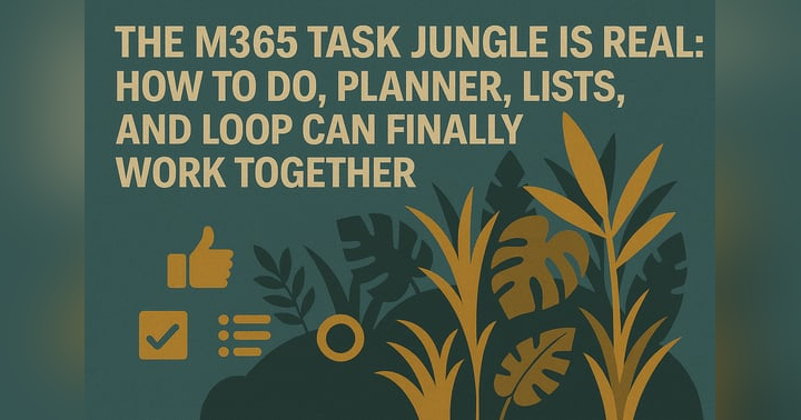 image for The M365 Task Jungle Is Real: How To Do, Planner, Lists, and Loop Can Finally Work Together
