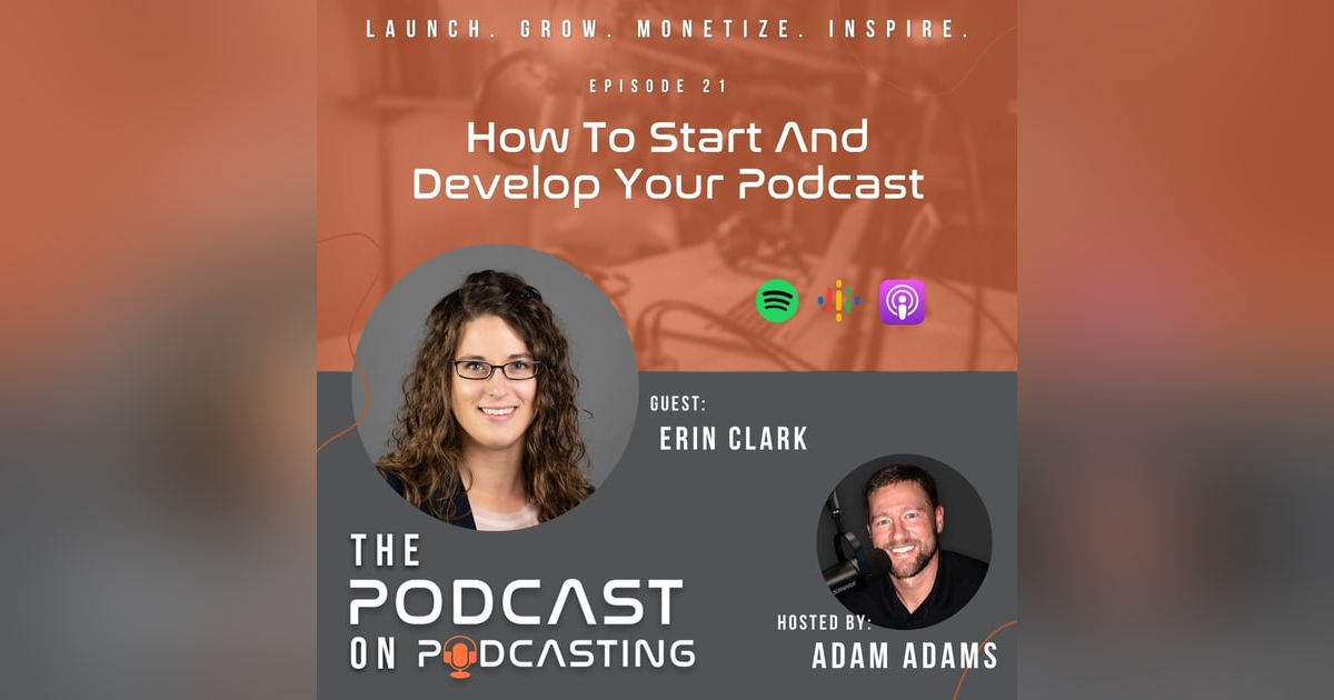 Ep21: How To Start And Develop Your Podcast - Erin Clark Ep21: How To Start And Develop Your Podcast - Erin Clark
