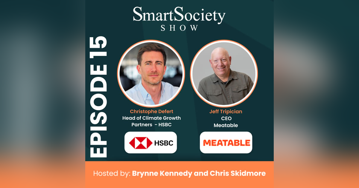 S1E15: Global Shifts, Climate Investing, and the Future of Cultivated Meat with Christophe Defert (Head of Climate Growth Partners, HSBC) and Jeff Tripician (CEO, Meatable) S1E15: Global Shifts, Climate Investing, and the Future of Cultivated Meat with Christophe Defert (Head of Climate Growth Partners, HSBC) and Jeff Tripician (CEO, Meatable)