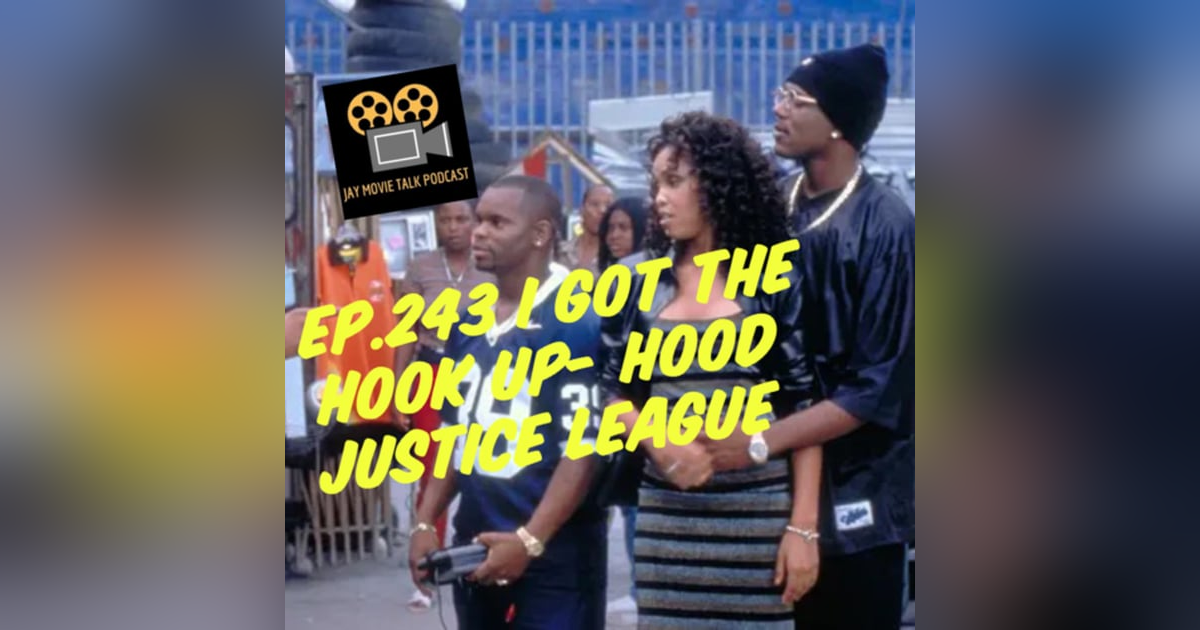 Jay Movie Talk Ep.243 I Got The Hook Up-Hood Justice League Jay Movie Talk Ep.243 I Got The Hook Up-Hood Justice League