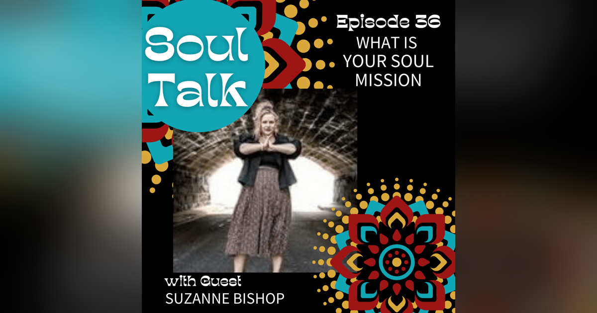 What is Your Soul Mission - Suzanne Bishop What is Your Soul Mission - Suzanne Bishop