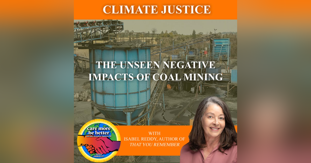 The Unseen Negative Impacts Of Coal Mining With Isabel Reddy, Author Of That You Remember The Unseen Negative Impacts Of Coal Mining With Isabel Reddy, Author Of That You Remember