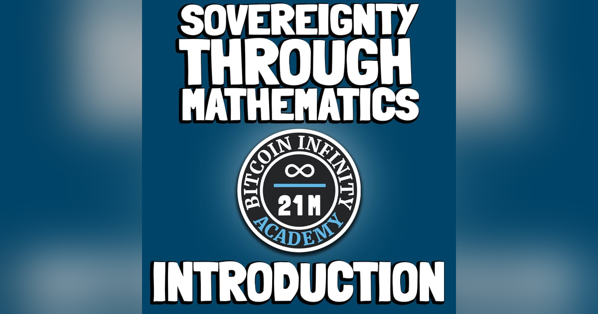 Sovereignty Through Mathematics - Introduction | Bitcoin Infinity Academy #1 Sovereignty Through Mathematics - Introduction | Bitcoin Infinity Academy #1