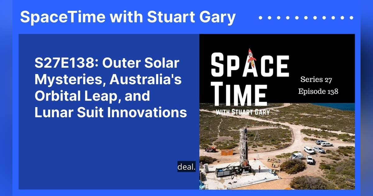 S27E138: Outer Solar Mysteries, Australia’s Orbital Leap, and Lunar Suit Innovations S27E138: Outer Solar Mysteries, Australia’s Orbital Leap, and Lunar Suit Innovations