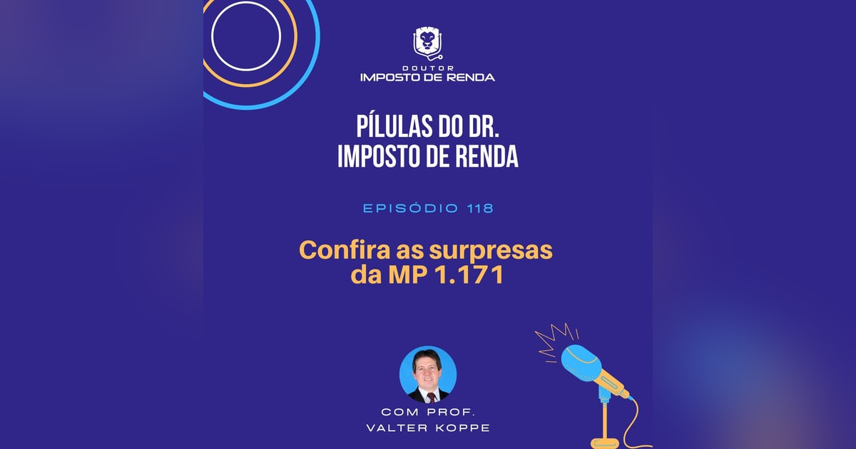 PDIR #118 – Confira as surpresas da MP 1.171 PDIR #118 – Confira as surpresas da MP 1.171