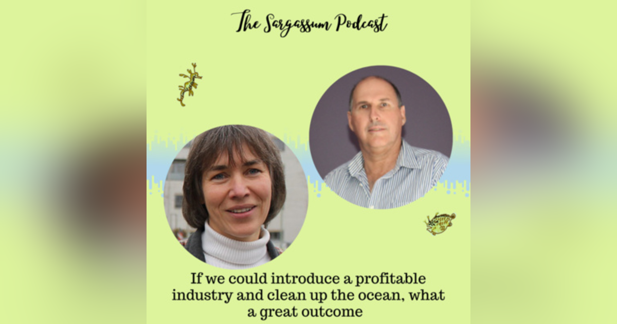 Ep35: Biofuel from wild Sargassum with Ute Marx and John Roles Ep35: Biofuel from wild Sargassum with Ute Marx and John Roles