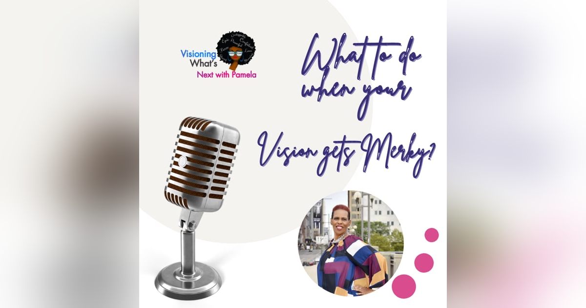 Episode 84 What to do when your Vision gets Merky? Episode 84 What to do when your Vision gets Merky?