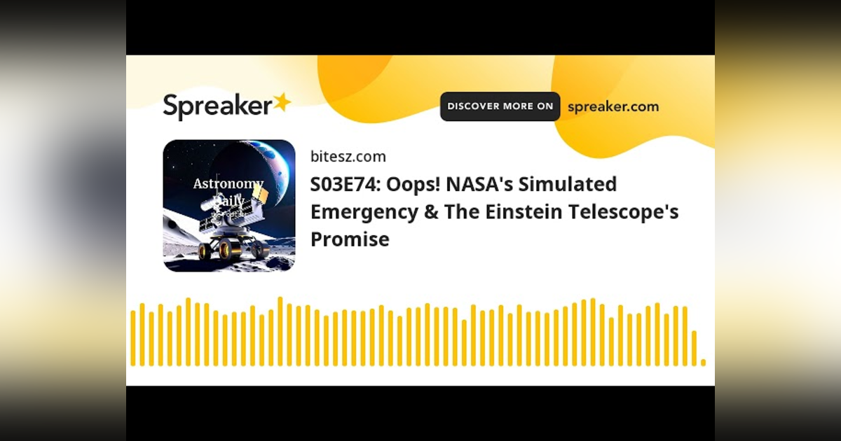 S03E74: Oops! NASA’s Simulated Emergency & The Einstein Telescope’s Promise S03E74: Oops! NASA’s Simulated Emergency & The Einstein Telescope’s Promise