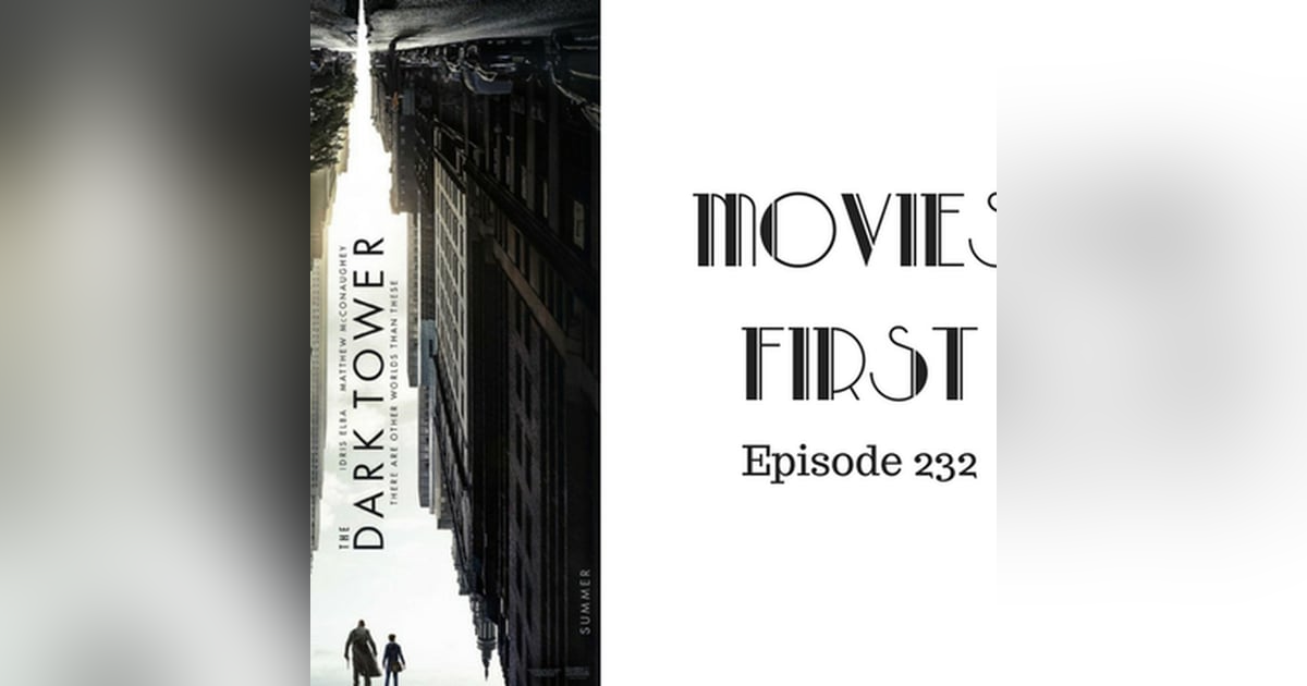 234: The Dark Tower - Movies First with Alex First & Chris Coleman Episode 232 234: The Dark Tower - Movies First with Alex First & Chris Coleman Episode 232