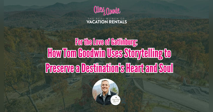 image for For the Love of Gatlinburg: How Tom Goodwin Uses Storytelling to Preserve a Destination’s Heart and Soul
