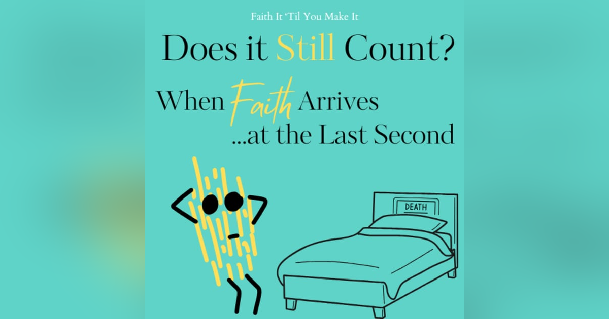 Does it Still Count? When Faith Arrives at the Last Second Does it Still Count? When Faith Arrives at the Last Second