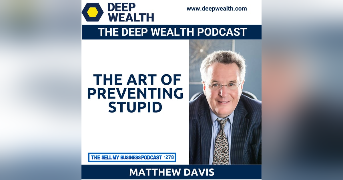 Award Winning Business Owner And Lawyer Matthew Davis Talks About The Art Of Preventing Stupid (#278) Award Winning Business Owner And Lawyer Matthew Davis Talks About The Art Of Preventing Stupid (#278)