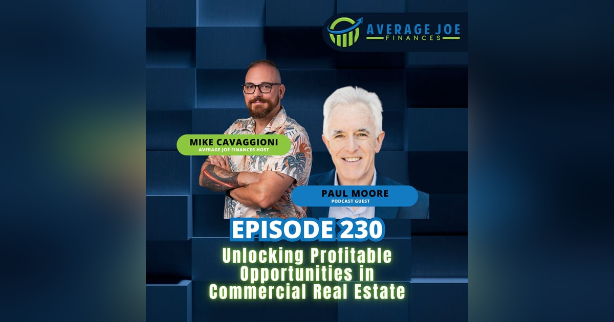 230. Unlocking Profitable Opportunities in Commercial Real Estate with Paul Moore 230. Unlocking Profitable Opportunities in Commercial Real Estate with Paul Moore