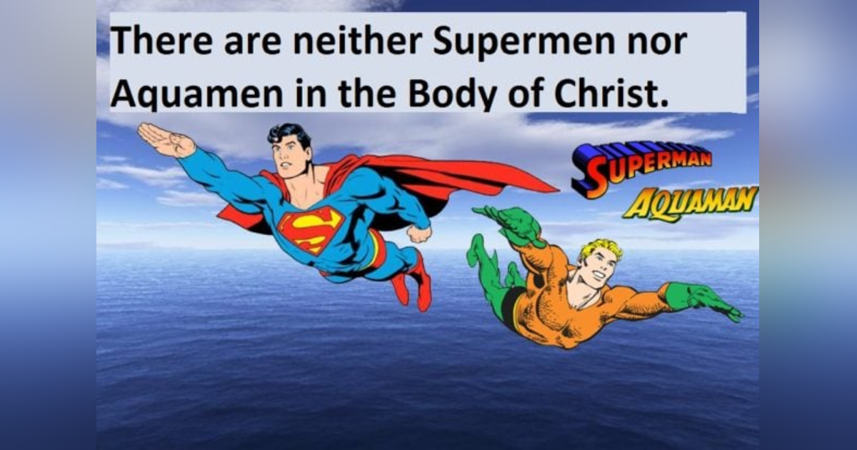 How do Superman and Aquaman Illustrate an Important Truth about Spiritual Gifts and How God Has Designed His Church?#59 How do Superman and Aquaman Illustrate an Important Truth about Spiritual Gifts and How God Has Designed His Church?#59
