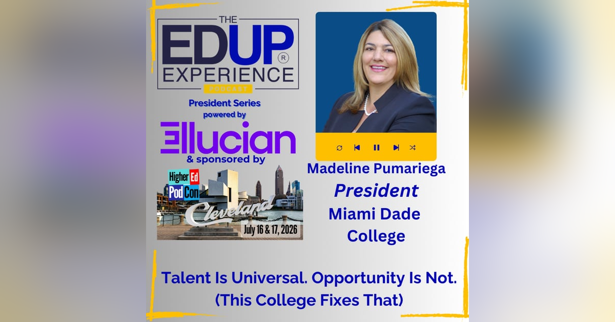 Talent Is Universal. Opportunity Is Not. (This College Fixes That) - with Madeline Pumariega, President, Miami Dade College Talent Is Universal. Opportunity Is Not. (This College Fixes That) - with Madeline Pumariega, President, Miami Dade College