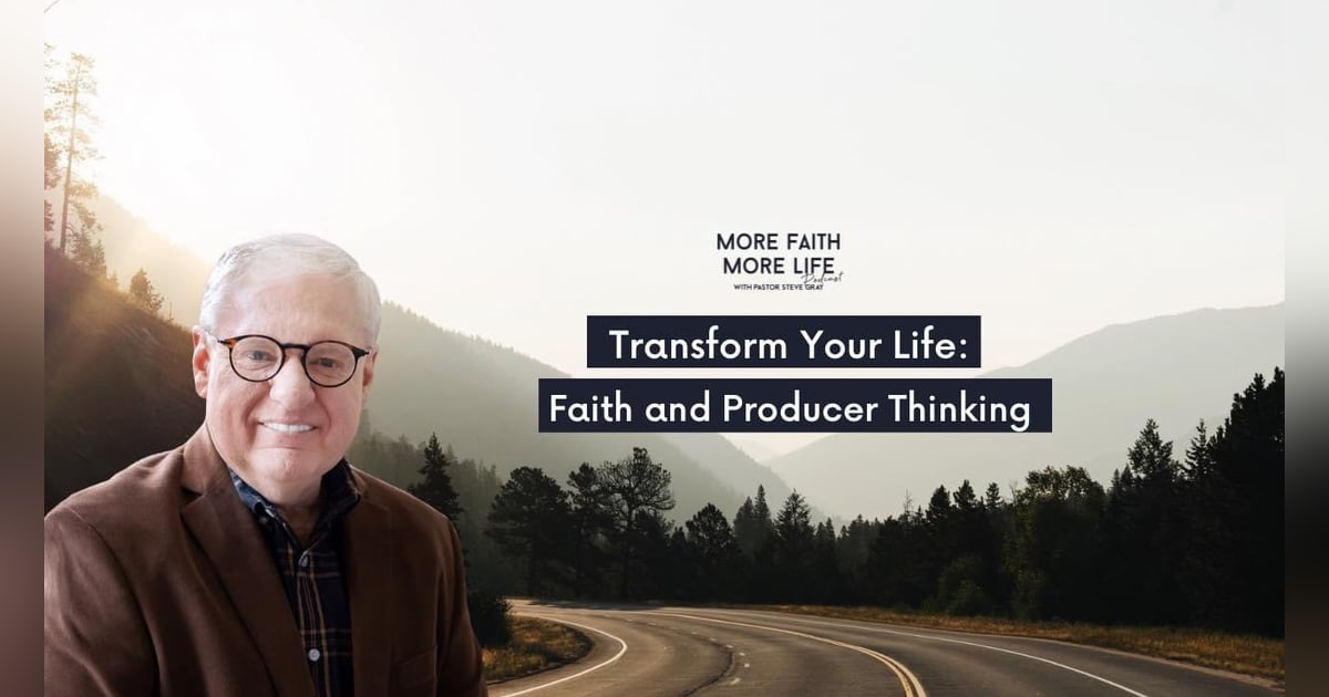 Transform Your Life: Faith and Producer Thinking Transform Your Life: Faith and Producer Thinking
