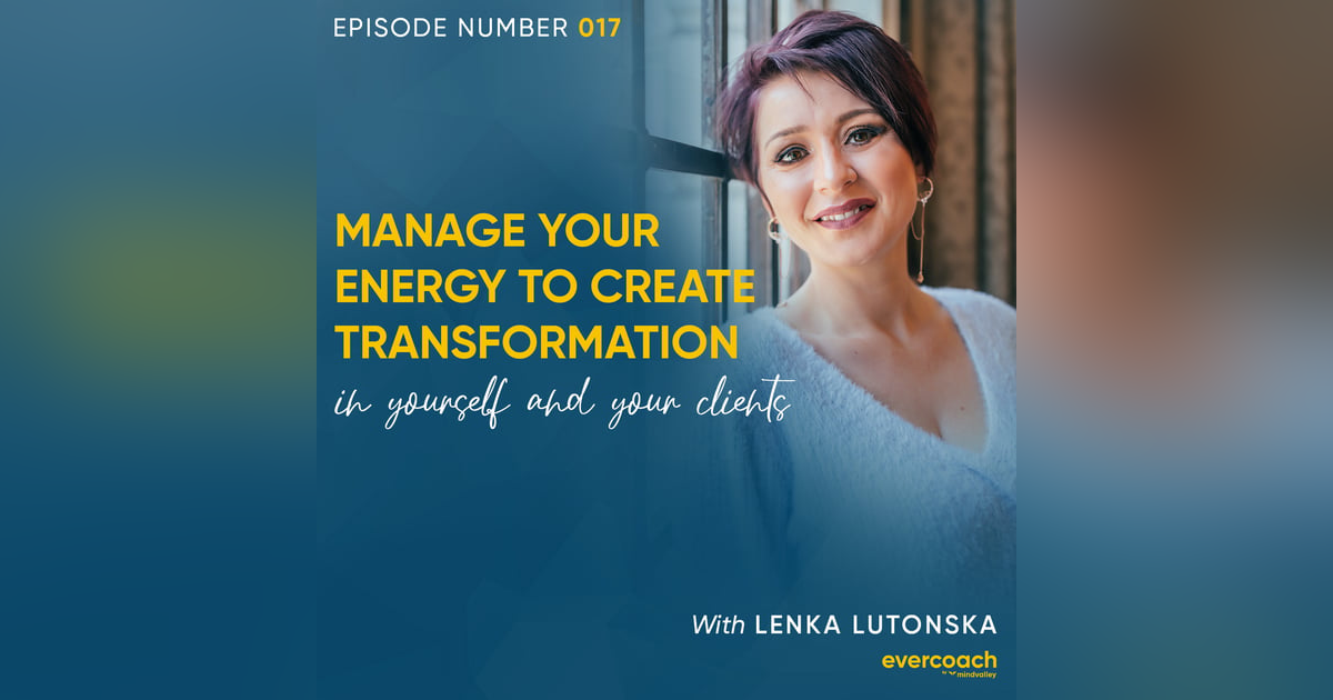 17. How To Cultivate Your Personal Energy with Lenka Lutonska 17. How To Cultivate Your Personal Energy with Lenka Lutonska