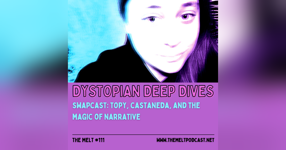 Dystopian Deep Dives | Swapcast: TOPY, Castaneda, and the Magic of Narrative Dystopian Deep Dives | Swapcast: TOPY, Castaneda, and the Magic of Narrative