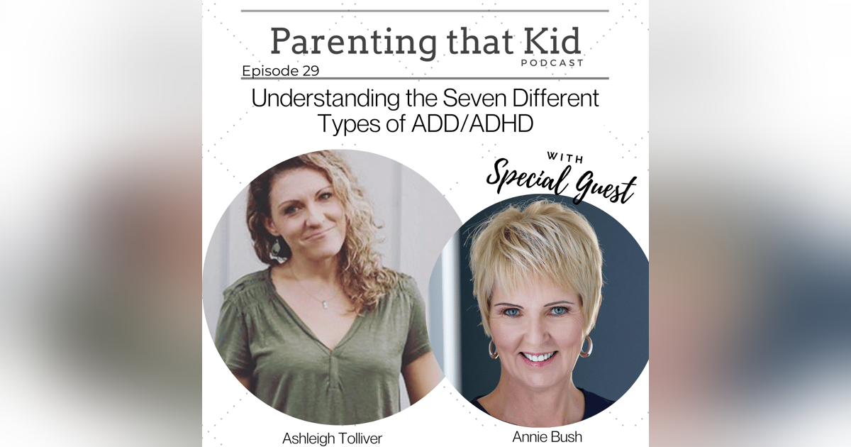 Understanding the Seven Different Types of ADD/ADHD with Annie Bush Understanding the Seven Different Types of ADD/ADHD with Annie Bush