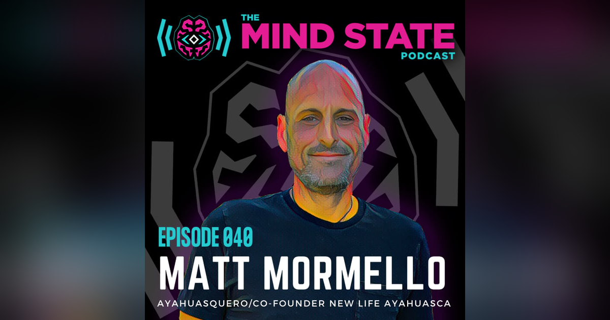 040 - Matt Mormello on his path to Ayahuasca, overcoming addiction, and finding peace 040 - Matt Mormello on his path to Ayahuasca, overcoming addiction, and finding peace