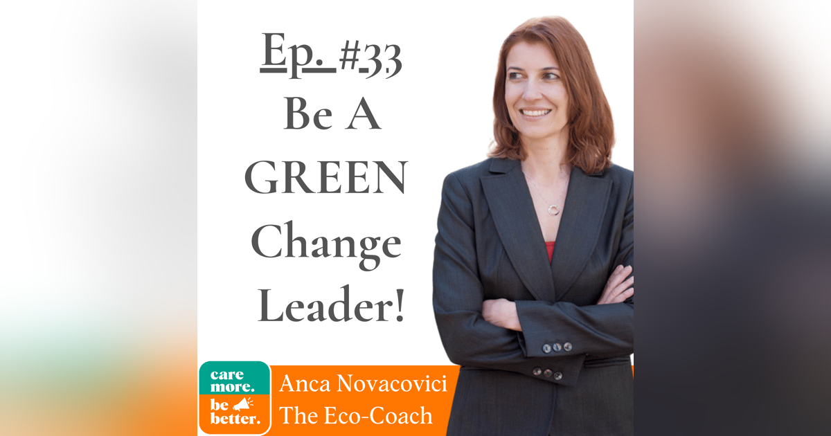Be A Green Change Leader with Anca Novacovici, The Eco Coach Be A Green Change Leader with Anca Novacovici, The Eco Coach