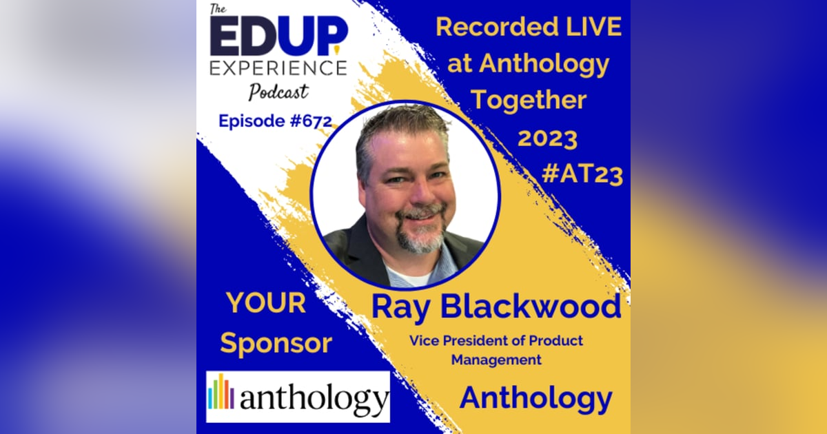 672: LIVE from Anthology Together 2023 #AT23 - with Ray Blackwood, Vice President of Product Management at Anthology 672: LIVE from Anthology Together 2023 #AT23 - with Ray Blackwood, Vice President of Product Management at Anthology
