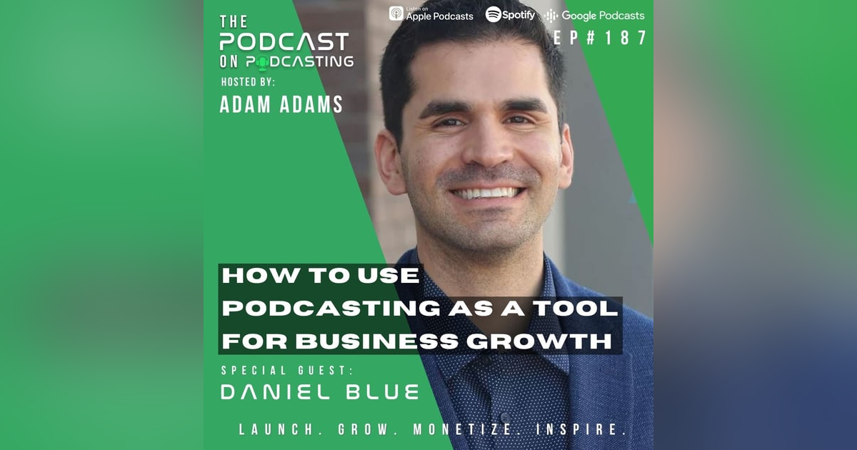 Ep187: How To Use Podcasting As A Tool For Business Growth - Daniel Blue Ep187: How To Use Podcasting As A Tool For Business Growth - Daniel Blue