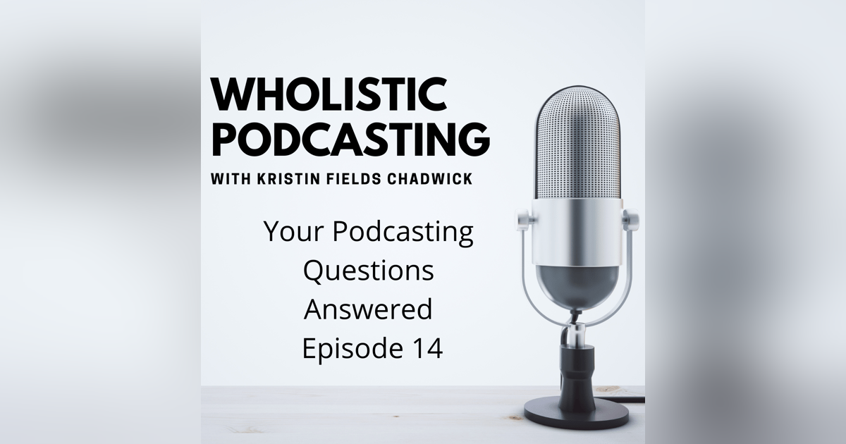 14. Your Podcasting Questions Answered 14. Your Podcasting Questions Answered