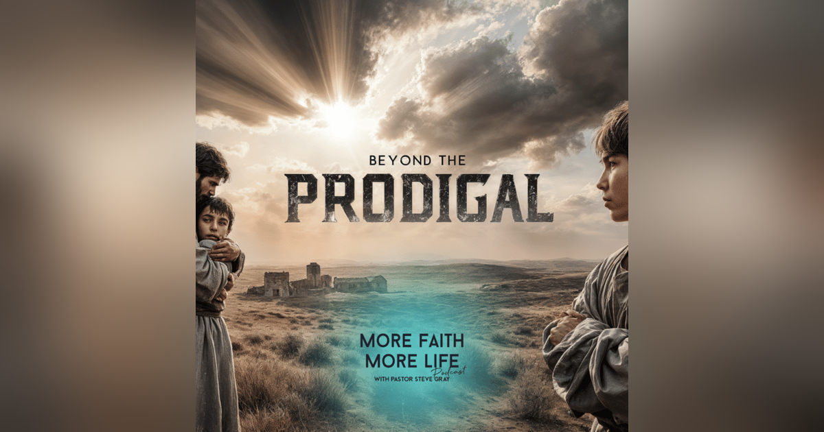 Beyond The Prodigal | #114 Beyond The Prodigal | #114