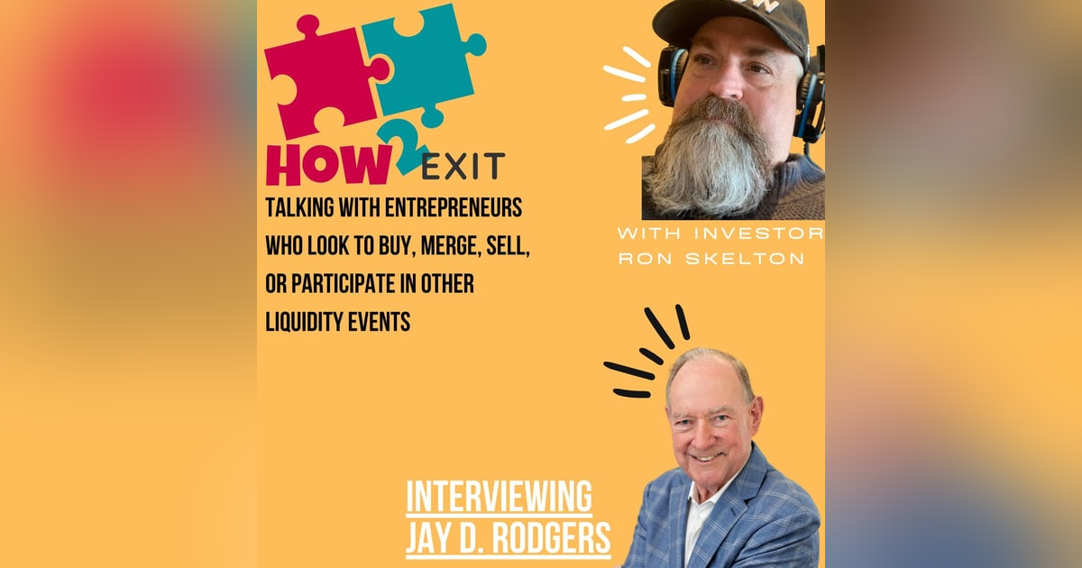 E138: Seasoned M&A Professional Jay Rodgers Shares Insights on Buying and Selling Businesses E138: Seasoned M&A Professional Jay Rodgers Shares Insights on Buying and Selling Businesses