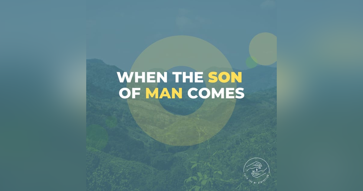 When the Son of Man Comes When the Son of Man Comes