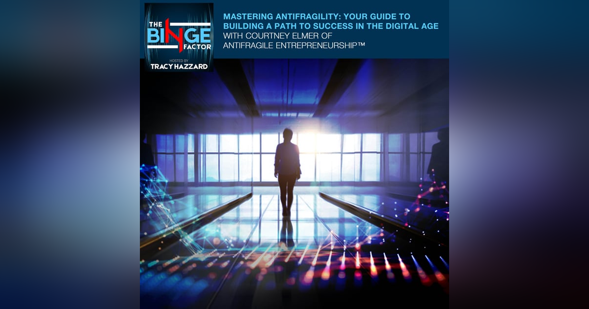 Mastering Antifragility: Your Guide To Building A Path To Success In The Digital Age With Courtney Elmer Of AntiFragile Entrepreneurship™ Mastering Antifragility: Your Guide To Building A Path To Success In The Digital Age With Courtney Elmer Of AntiFragile Entrepreneurship™