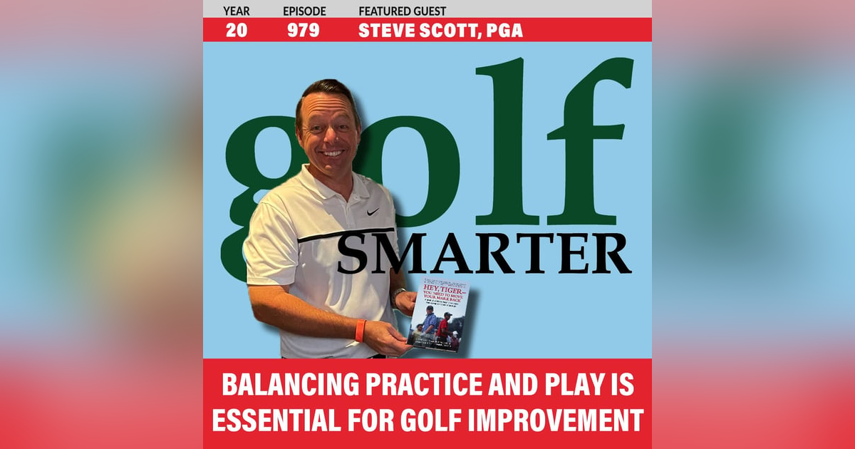Balancing practice and play is essential for improvement with Steve Scott Balancing practice and play is essential for improvement with Steve Scott