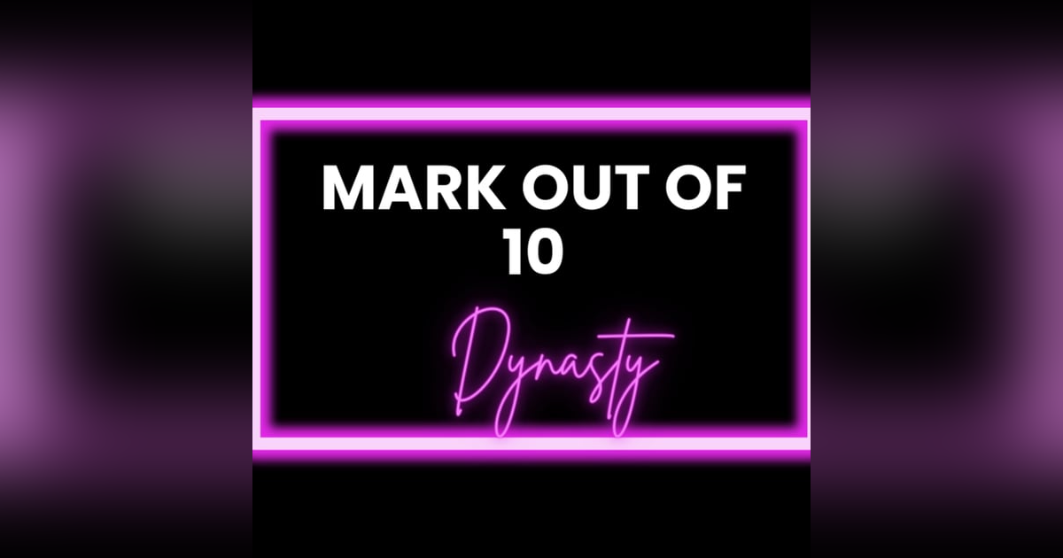Mark Out Of 10 - Season 3 Episode 2: Dynasty Watch-a-long Mark Out Of 10 - Season 3 Episode 2: Dynasty Watch-a-long